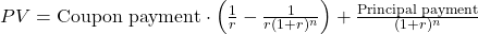 PV = \text{Coupon payment} \cdot \left(\frac{1}{r} - \frac{1}{{r(1+r)^n}}\right) + \frac{\text{Principal payment}}{{(1+r)^n}}