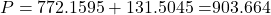 P = 772.1595 + 131.5045 = $903.664