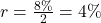 r = \frac{8\%}{2} = 4\%