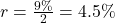 r = \frac{9\%}{2} = 4.5\%