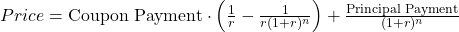 Price = \text{Coupon Payment} \cdot \left(\frac{1}{r} - \frac{1}{{r(1+r)^n}}\right) + \frac{\text{Principal Payment}}{{(1+r)^n}}